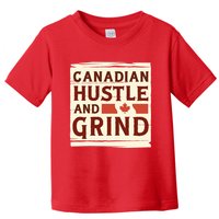 Canadian Hustle And Grind Toddler T-Shirt