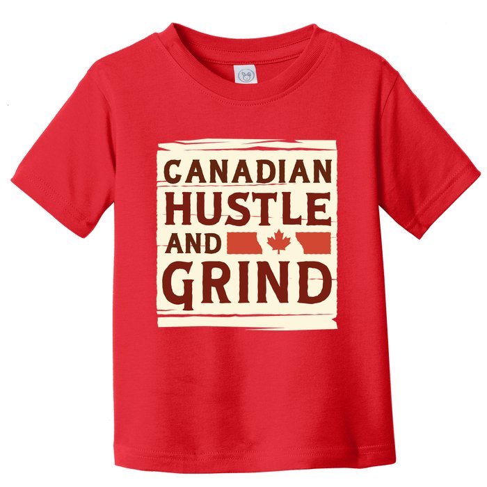 Canadian Hustle And Grind Toddler T-Shirt