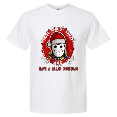 Christmas Have A Killer Christmas Horror Character Halloween Garment-Dyed Heavyweight T-Shirt