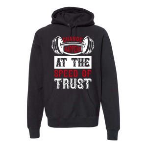 Change Happens At The Speed Of Trust Premium Hoodie