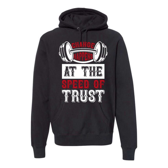 Change Happens At The Speed Of Trust Premium Hoodie