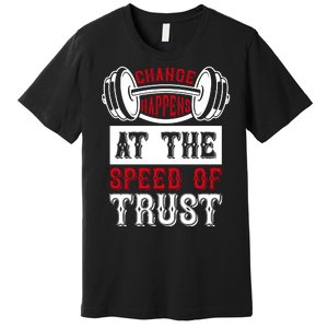 Change Happens At The Speed Of Trust Premium T-Shirt