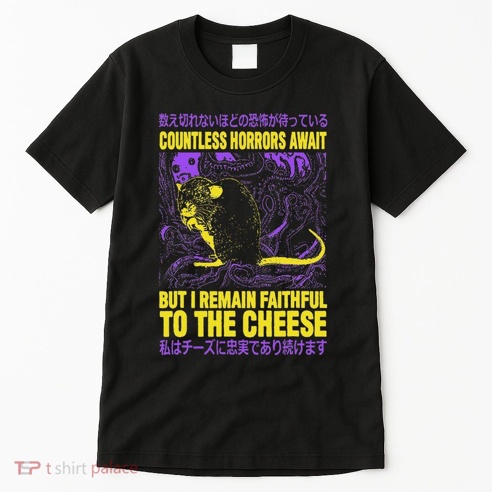 Countless Horrors Await But I Remain Faithful To The Cheese Tall T-Shirt