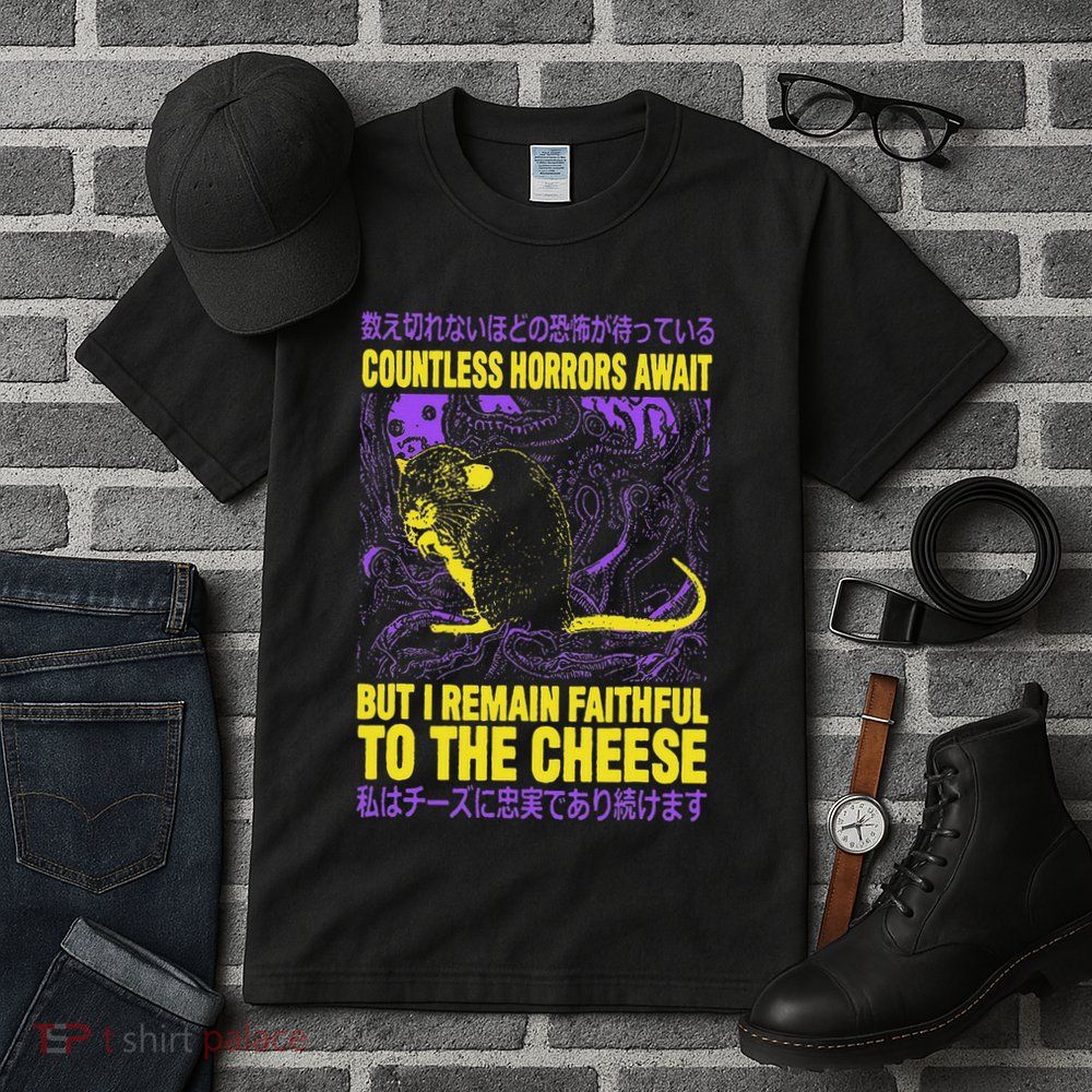 Countless Horrors Await But I Remain Faithful To The Cheese Tall T-Shirt