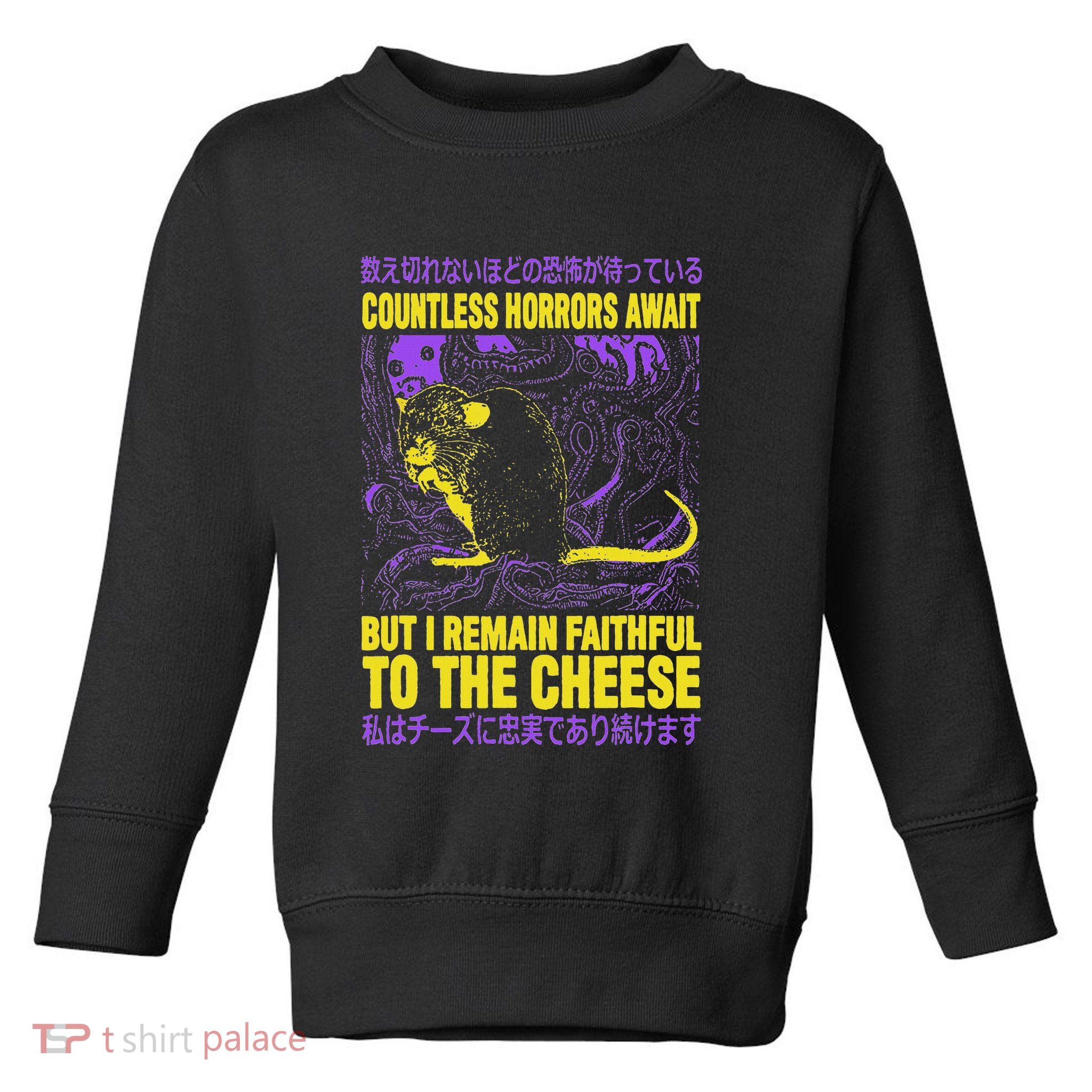 Countless Horrors Await But I Remain Faithful To The Cheese Toddler Sweatshirt