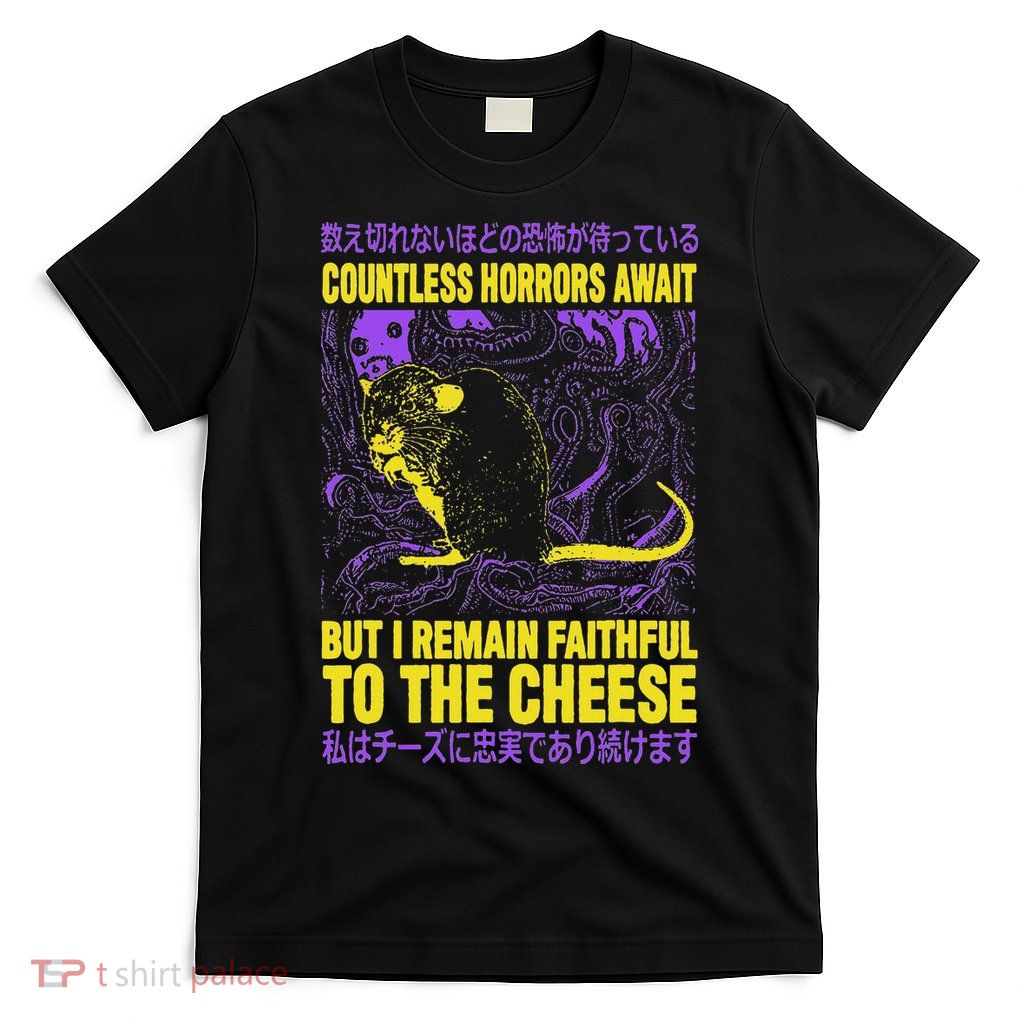 Countless Horrors Await But I Remain Faithful To The Cheese T T-Shirt