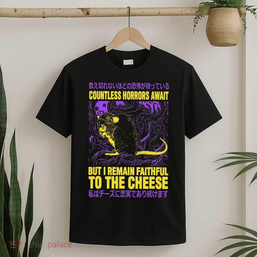 Countless Horrors Await But I Remain Faithful To The Cheese T T-Shirt