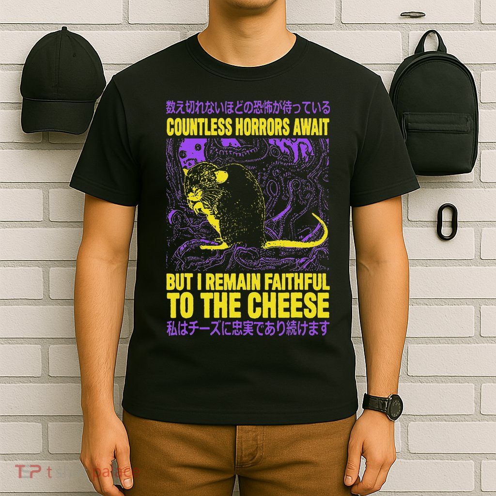 Countless Horrors Await But I Remain Faithful To The Cheese T T-Shirt
