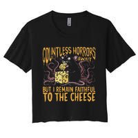 Countless Horrors Await But I Remain Faithful To The Cheese Women's Crop Top Tee