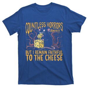 Countless Horrors Await But I Remain Faithful To The Cheese T-Shirt