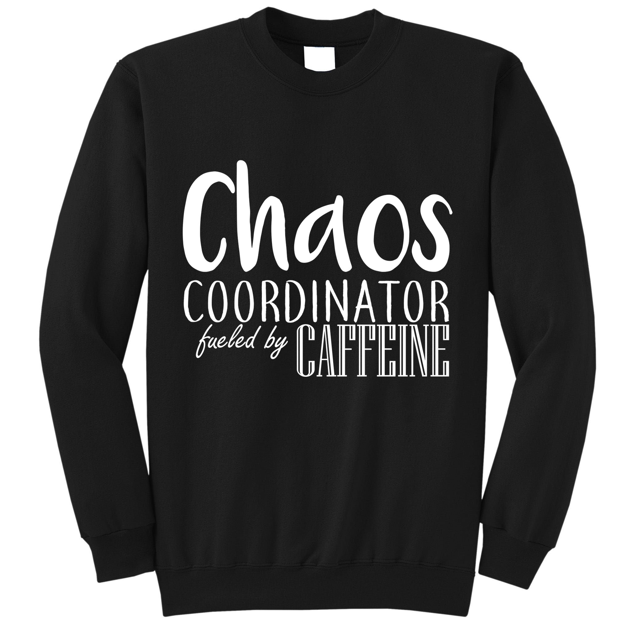 Chaos Coordinator Fueled By Caffeine Tall Sweatshirt