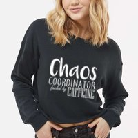 Chaos Coordinator Fueled By Caffeine Cropped Pullover Crew