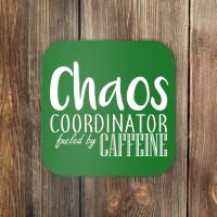 Chaos Coordinator Fueled By Caffeine Coaster