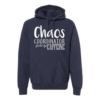 Chaos Coordinator Fueled By Caffeine Premium Hoodie