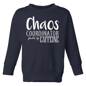 Chaos Coordinator Fueled By Caffeine Toddler Sweatshirt