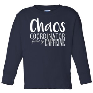 Chaos Coordinator Fueled By Caffeine Toddler Long Sleeve Shirt