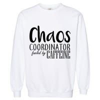 Chaos Coordinator Fueled By Caffeine Garment-Dyed Sweatshirt