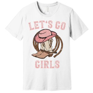 Cow Hat Boots Let's Go Western Cowgirls Premium T-Shirt