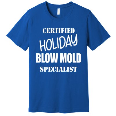 Certified Holiday Blow Mold Specialist Gift Premium T-Shirt