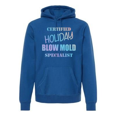 Certified Holiday Blow Mold Specialist Meaningful Gift Premium Hoodie