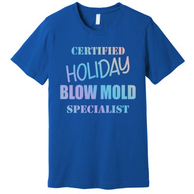 Certified Holiday Blow Mold Specialist Meaningful Gift Premium T-Shirt