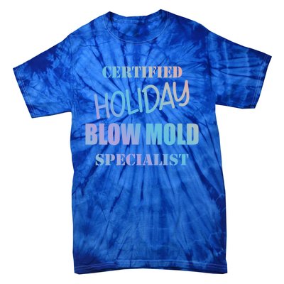 Certified Holiday Blow Mold Specialist Meaningful Gift Tie-Dye T-Shirt