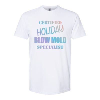 Certified Holiday Blow Mold Specialist Meaningful Gift Softstyle CVC T-Shirt