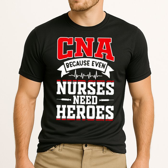 CNA Humor Because Even Nurses Need Heroes Funny CNA Nurse Cooling Performance Crew T-Shirt