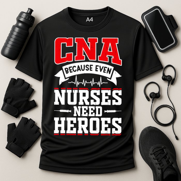 CNA Humor Because Even Nurses Need Heroes Funny CNA Nurse Cooling Performance Crew T-Shirt