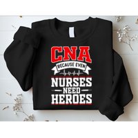 CNA Humor Because Even Nurses Need Heroes Funny CNA Nurse Sweatshirt