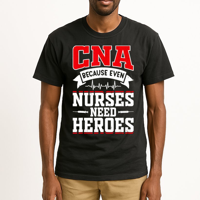 CNA Humor Because Even Nurses Need Heroes Funny CNA Nurse Tall T-Shirt