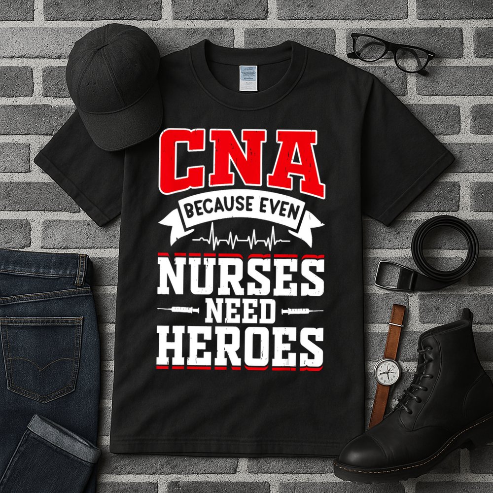 CNA Humor Because Even Nurses Need Heroes Funny CNA Nurse Tall T-Shirt