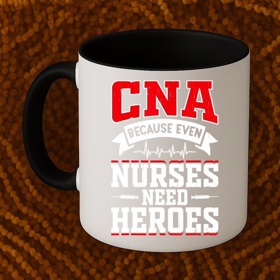 CNA Humor Because Even Nurses Need Heroes Funny CNA Nurse Mug
