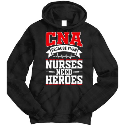 CNA Humor Because Even Nurses Need Heroes Funny CNA Nurse Tie Dye Hoodie