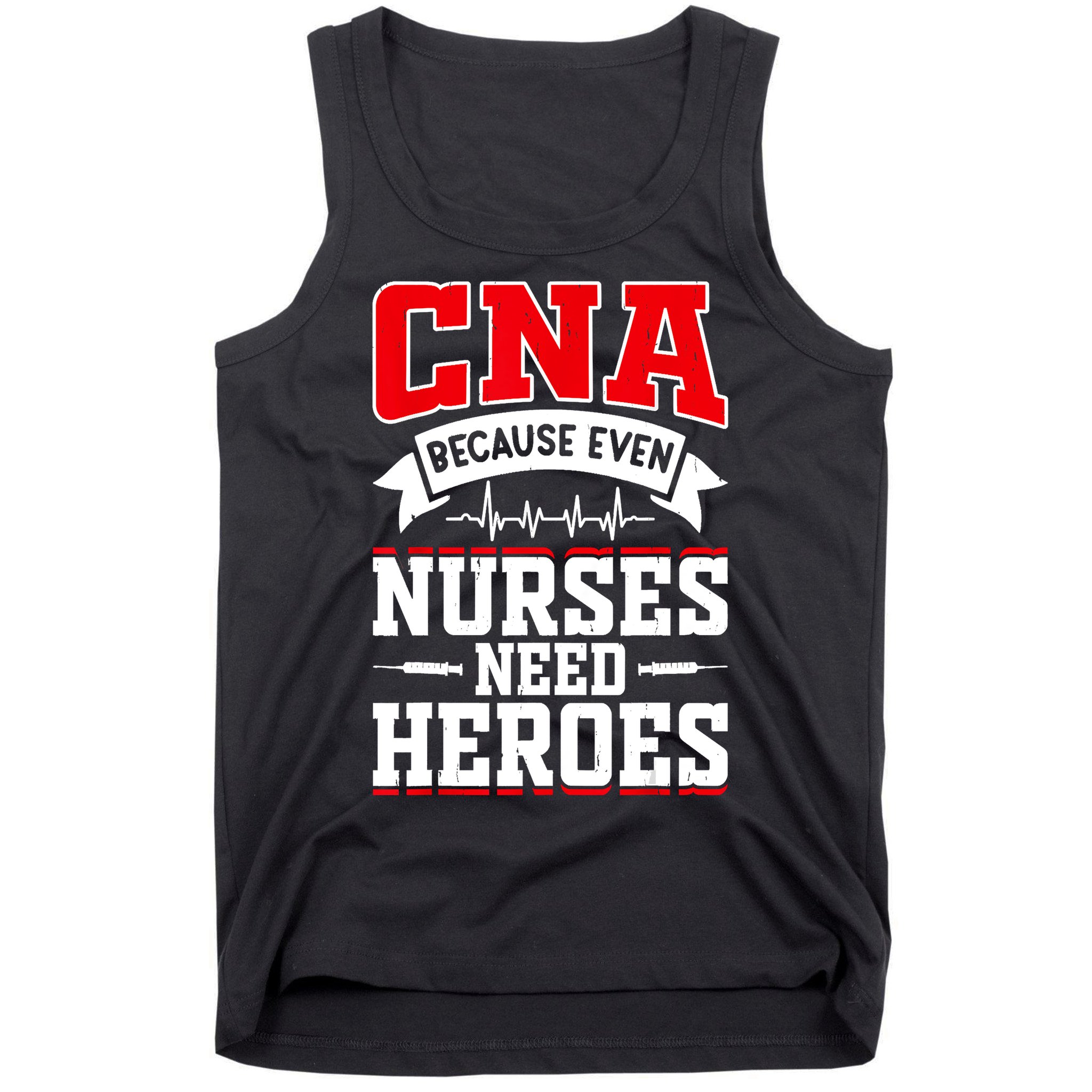 CNA Humor Because Even Nurses Need Heroes Funny CNA Nurse Tank Top