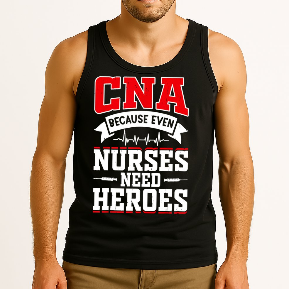 CNA Humor Because Even Nurses Need Heroes Funny CNA Nurse Tank Top