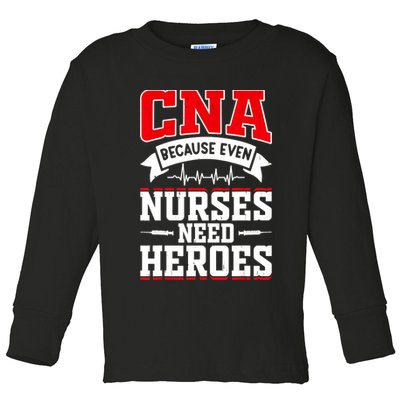 CNA Humor Because Even Nurses Need Heroes Funny CNA Nurse Toddler Long Sleeve Shirt