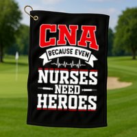 CNA Humor Because Even Nurses Need Heroes Funny CNA Nurse Golf Towel