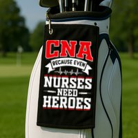 CNA Humor Because Even Nurses Need Heroes Funny CNA Nurse Golf Towel