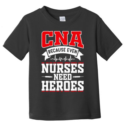 CNA Humor Because Even Nurses Need Heroes Funny CNA Nurse Toddler T-Shirt