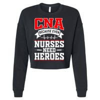 CNA Humor Because Even Nurses Need Heroes Funny CNA Nurse Cropped Pullover Crew