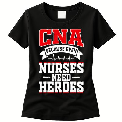CNA Humor Because Even Nurses Need Heroes Funny CNA Nurse Womens T-Shirt
