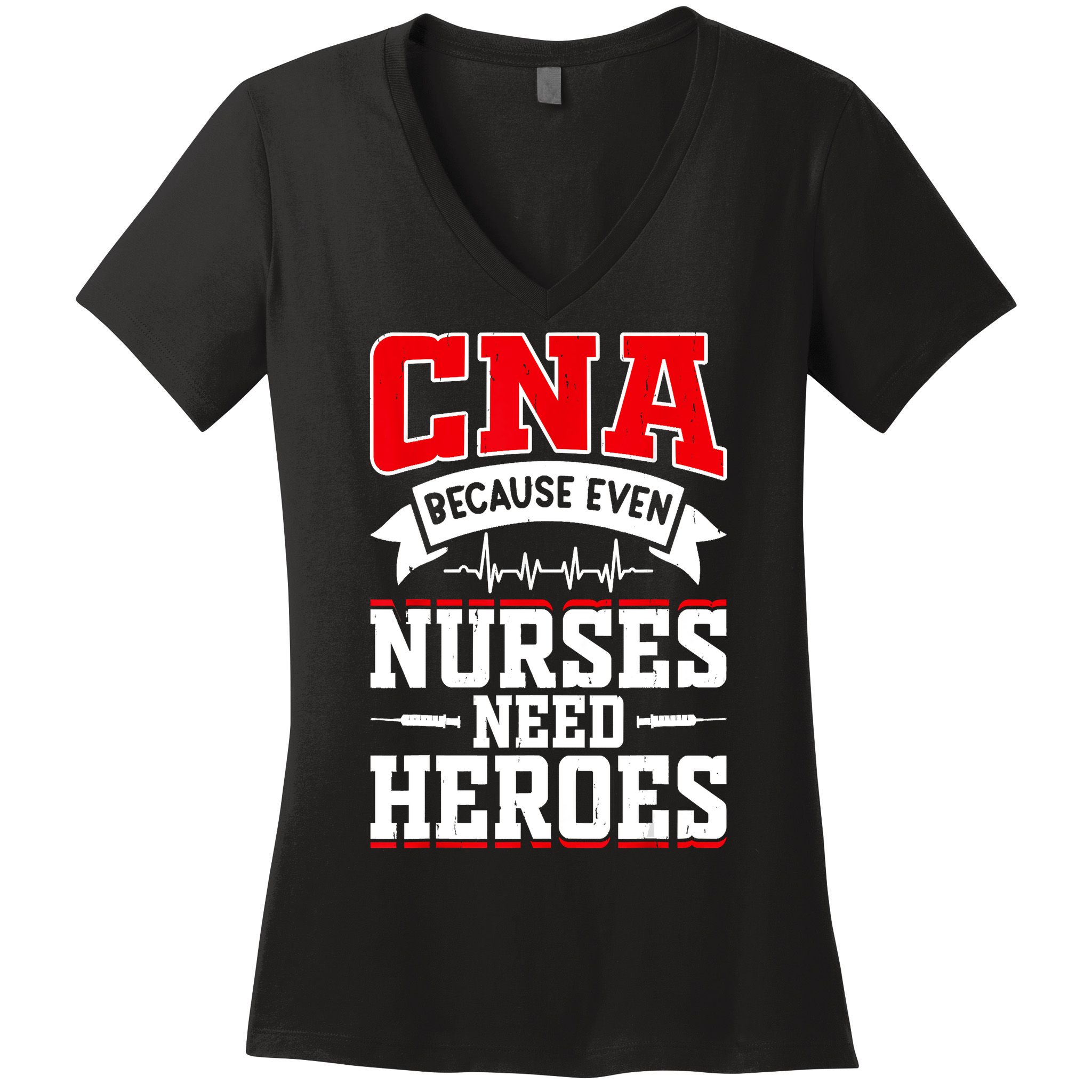 CNA Humor Because Even Nurses Need Heroes Funny CNA Nurse Women's V-Neck T-Shirt