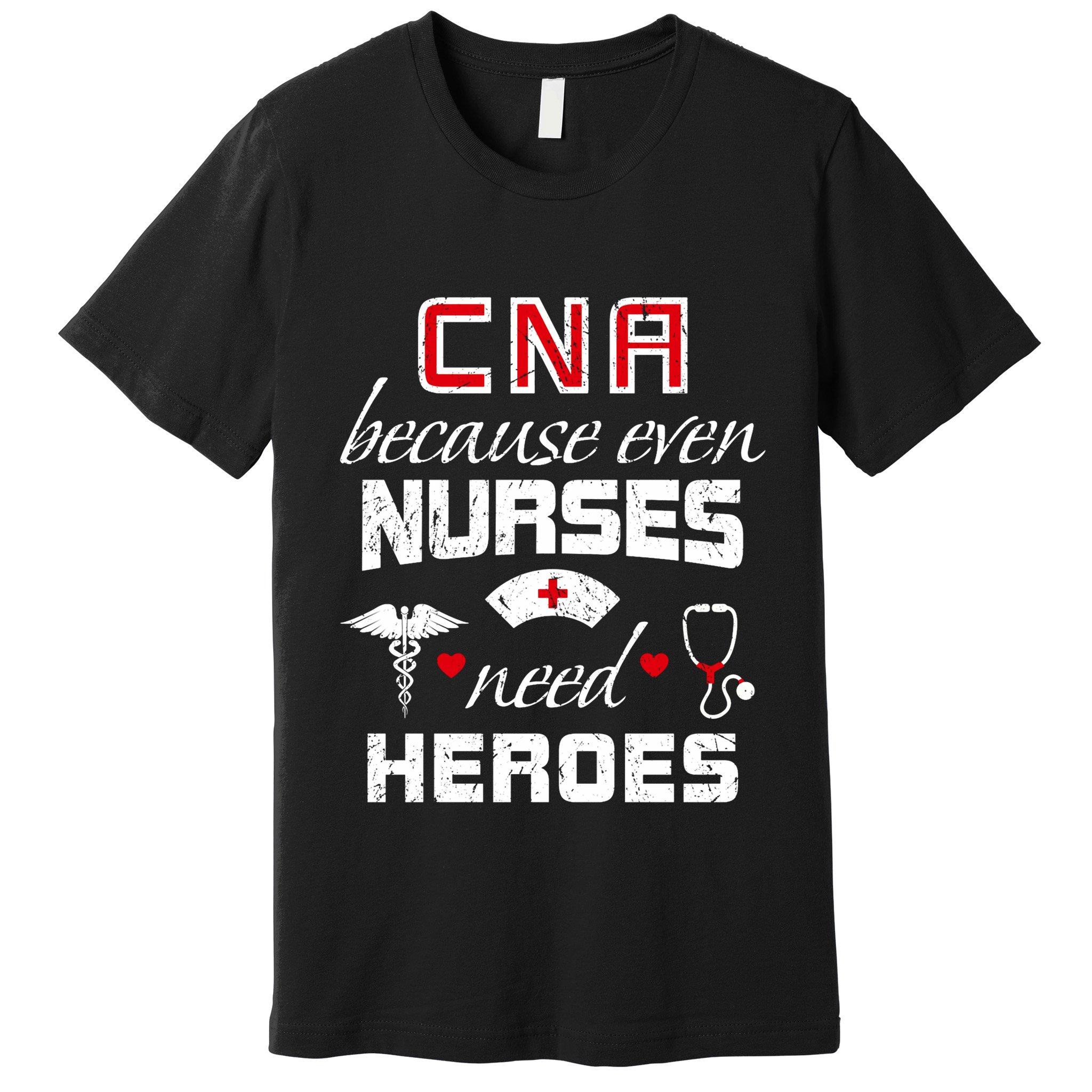 Cna Humor Because Even Nurses Need Heroes Funny Nurse Premium T-Shirt