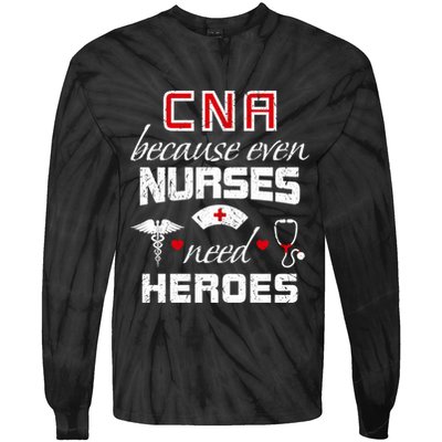 Cna Humor Because Even Nurses Need Heroes Funny Nurse Tie-Dye Long Sleeve Shirt