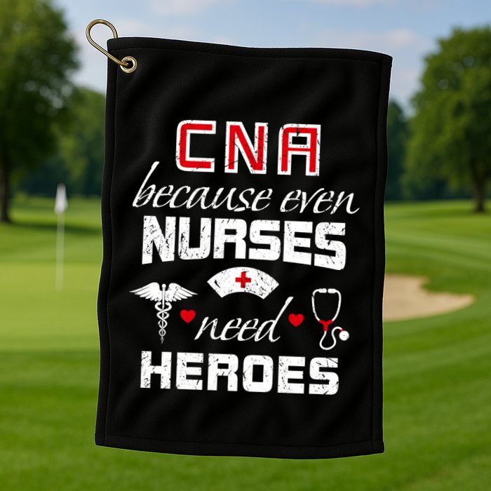 Cna Humor Because Even Nurses Need Heroes Funny Nurse Golf Towel