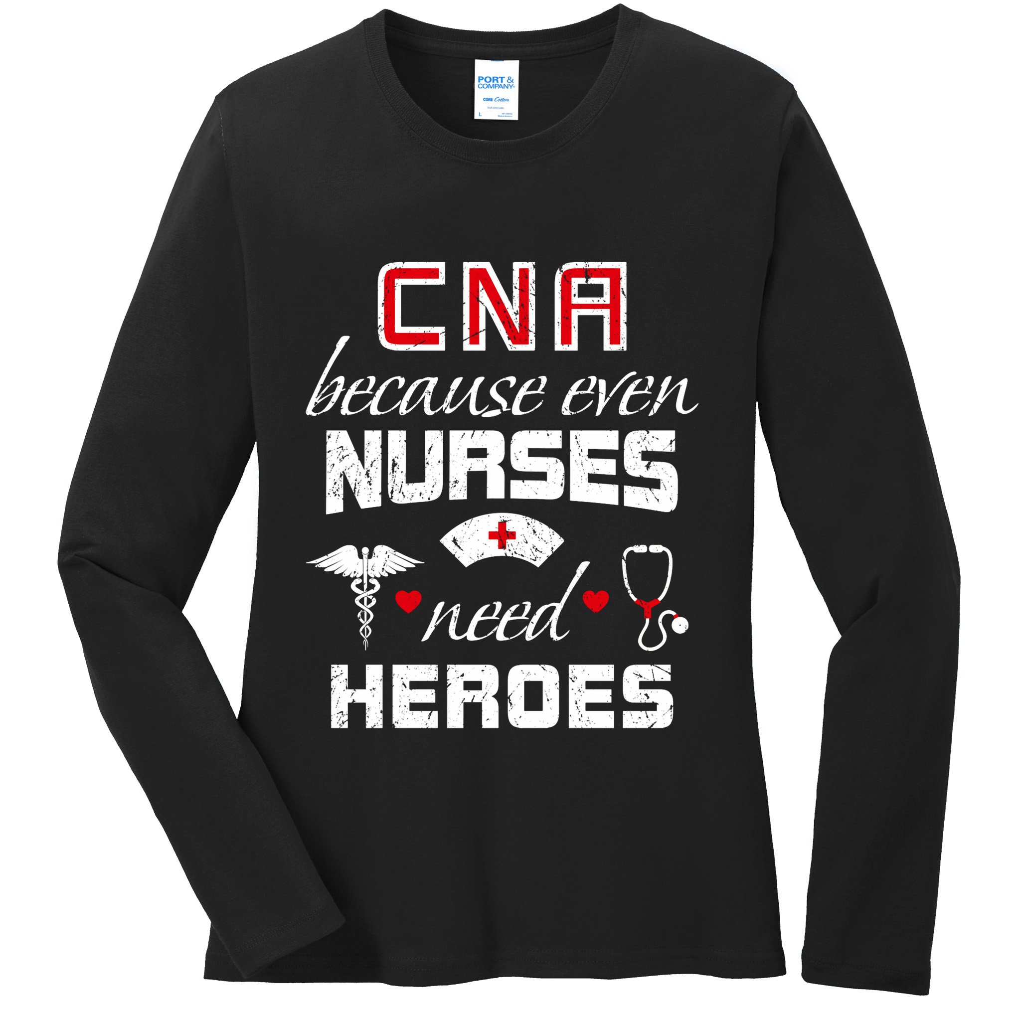 Cna Humor Because Even Nurses Need Heroes Funny Nurse Ladies Long Sleeve Shirt
