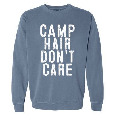 Camp Hair Dont Care Camping Gifgift And Cool Gift Garment-Dyed Sweatshirt