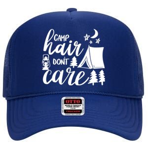 Camp Hair Dont Care Camping Hiking Mountaineering Gift High Crown Mesh Back Trucker Hat