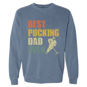 Cool Hockey Dad Gift Funny Best Pucking Dad Ever Sports Gag Gift Garment-Dyed Sweatshirt